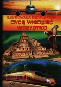 Ilustrowana encyklopedia Chcę wiedzieć wszystko -  - książka