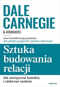 Sztuka budowania relacji. - Dale Carnegie - książka