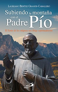 Subiendo la montaña con el Padre Pío - Laureano J. Benítez Grande-Caballero - ebook