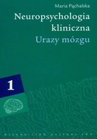 Neuropsychologia kliniczna Urazy mózgu Tom 1 - Pąchalska Maria - książka