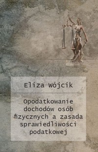 Opodatkowanie dochodów osób fizycznych a zasada sprawiedliwości podatkowej - Wójcik Eliza - książka