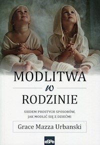 Modlitwa w rodzinie - Urbanski Grace Mazza - książka