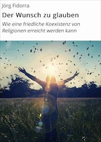 Der Wunsch zu glauben - Jörg Fidorra - ebook