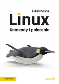 Linux. Komendy i polecenia. Wydanie VI - Łukasz Sosna - książka