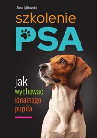 Szkolenie psa. Jak wychować idealnego pupila - Anna Iglikowska - książka