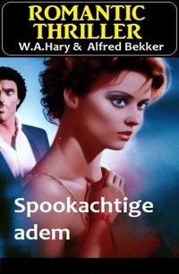 Spookachtige adem : Romantic Thriller - Alfred Bekker - ebook