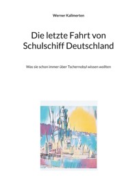 Die letzte Fahrt von Schulschiff Deutschland - Werner Kallmerten - ebook