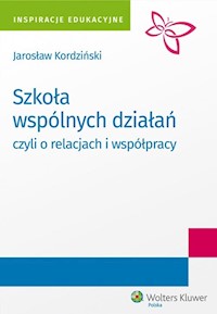 Szkoła wspólnych działań, czyli o relacjach i współpracy - Jarosław Kordziński - książka