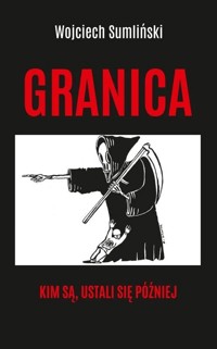 Granica. Kim są, ustali się później - Wojciech Sumliński - książka