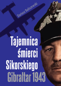 Tajemnica śmierci Sikorskiego Gibraltar 1943 - Dariusz Baliszewski - książka