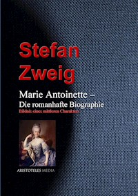 Marie Antoinette – Die romanhafte Biographie - Stefan Zweig - ebook