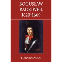 Bogusław Radziwiłł 1620-1669 - Kalicki Bernard - książka