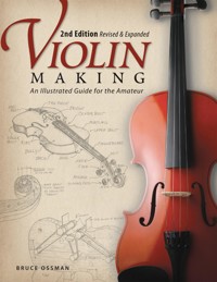 Violin Making, Second Edition Revised and Expanded - Bruce Ossman - ebook