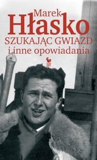 Szukając gwiazd i inne opowiadania - Marek Hłasko - ebook + audiobook + książka