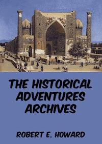 The Historical Adventures Archives - Robert E. Howard - ebook