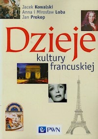 Dzieje kultury francuskiej - Kowalski Jacek, Loba Anna, Loba Mirosław - książka