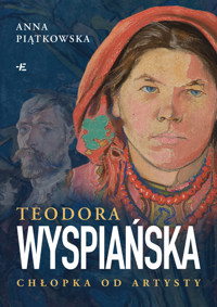 Teodora Wyspiańska. Chłopka od artysty - Anna Piątkowska - książka