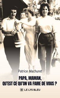 Papa, Maman, qu’est-ce qu’on va faire de vous ? - Patrice Machuret - ebook