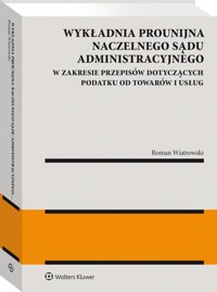 Wykładnia prounijna Naczelnego Sądu Administracyjnego w zakresie przepisów dotyczących podatku od to - Wiatrowski Roman - książka