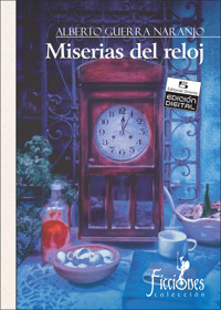 Miserias del reloj - Alberto Guerra Naranjo - ebook