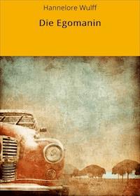 Die Egomanin - Hannelore Wulff - ebook