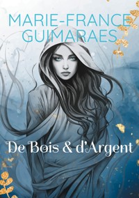 De Bois et d'Argent - Marie-France Guimaraes - ebook