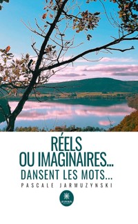 Réels ou imaginaires… dansent les mots… - Pascale Jarmuzynski - ebook