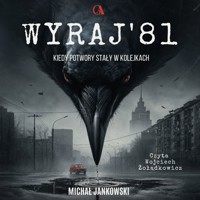 Wyraj' 81. Kiedy potwory stały w kolejkach - Jankowski Michał - audiobook