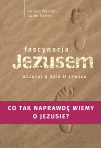 Fascynacja Jezusem. Wczoraj, dziś, zawsze - Roland Werner, Guido Baltes - książka