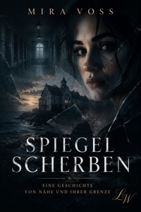Spiegelscherben - Eine Geschichte von Nähe und ihrer Grenze - Mira Voss - ebook