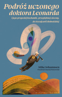 Podróż uczonego doktora Leonarda i jego przyszłej kochanki, przepięknej Alcesty, do Szwajcarii Słobodzkiej - Mike Johannsen - ebook