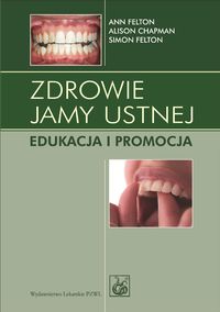 Zdrowie jamy ustnej - Felton Ann, Chapman Alison, Felton Simon - książka