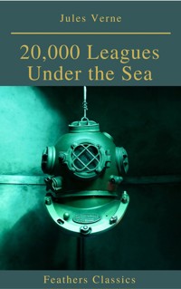 20,000 Leagues Under the Sea (Illustrated and Annotated) (Feathers Classics) - Jules Verne - ebook