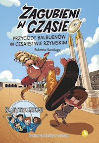 Zagubieni w czasie 3 Przygoty Balbuenów w Cesarstwie Rzymskim - Roberto Santiago - książka