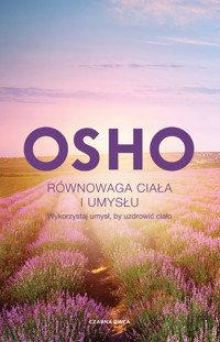 Równowaga ciała i umysłu. Wykorzystaj umysł, by uzdrowić ciało - Osho - ebook + książka