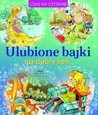Ulubione bajki na dobry sen - praca zbiorowa, Elżbieta Śmietanka-Combik (ilustr.), Katarzyna Dmowska (tłum.), Anna Wiśniewska (tłum.), Zbigniew Dobosz (ilustr.) - książka