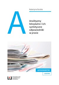 Analityzmy leksykalne i ich syntetyczne odpowiedniki w prasie - Katarzyna Burska - książka