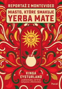 Miasto, które smakuje yerba mate. Reportaż z Montevideo - Eysturland Kinga - książka
