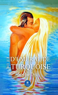 D’émeraude et de turquoise - Sophie Dys - ebook