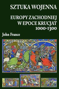 Sztuka wojenna Europy Zachodniej w epoce krucjat 1000-1300 - John France - ebook + książka