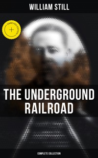 The Underground Railroad (Complete Collection) - William Still - ebook