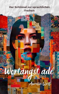 Wortangst ade - Aurelia Wolf - ebook