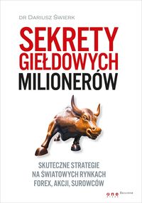 Sekrety giełdowych milionerów Skuteczne strategie na światowych rynkach Forex, akcji, surowców - Świerk Dariusz - książka