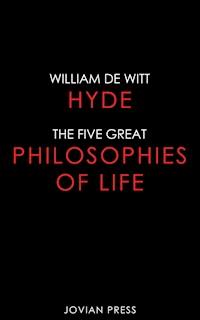 The Five Great Philosophies of Life - William Witt de Hyde - ebook