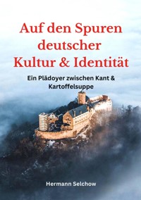 Auf den Spuren deutscher Kultur und Identität - Hermann Selchow - ebook