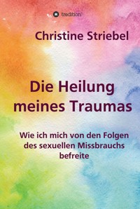 Die Heilung meines Traumas - Christine Striebel - ebook