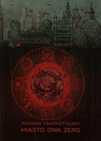 Poznań Fantastyczny MIASTO DWA ZERO - Piórkowski Grzegorz, Sobkowiak Michał, Bajkowska Klaudyna - książka