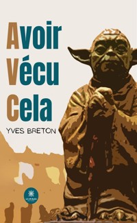 Avoir vécu cela - Yves Breton - ebook