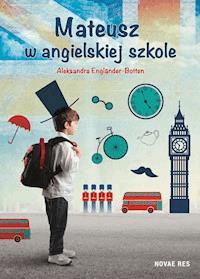 Mateusz w angielskiej szkole - Aleksandra Englander-Botten - ebook + książka