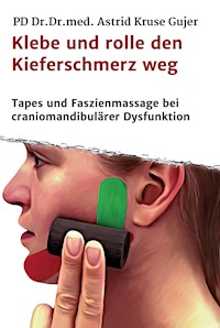 Klebe und rolle den Kieferschmerz weg - Astrid Kruse Gujer - ebook